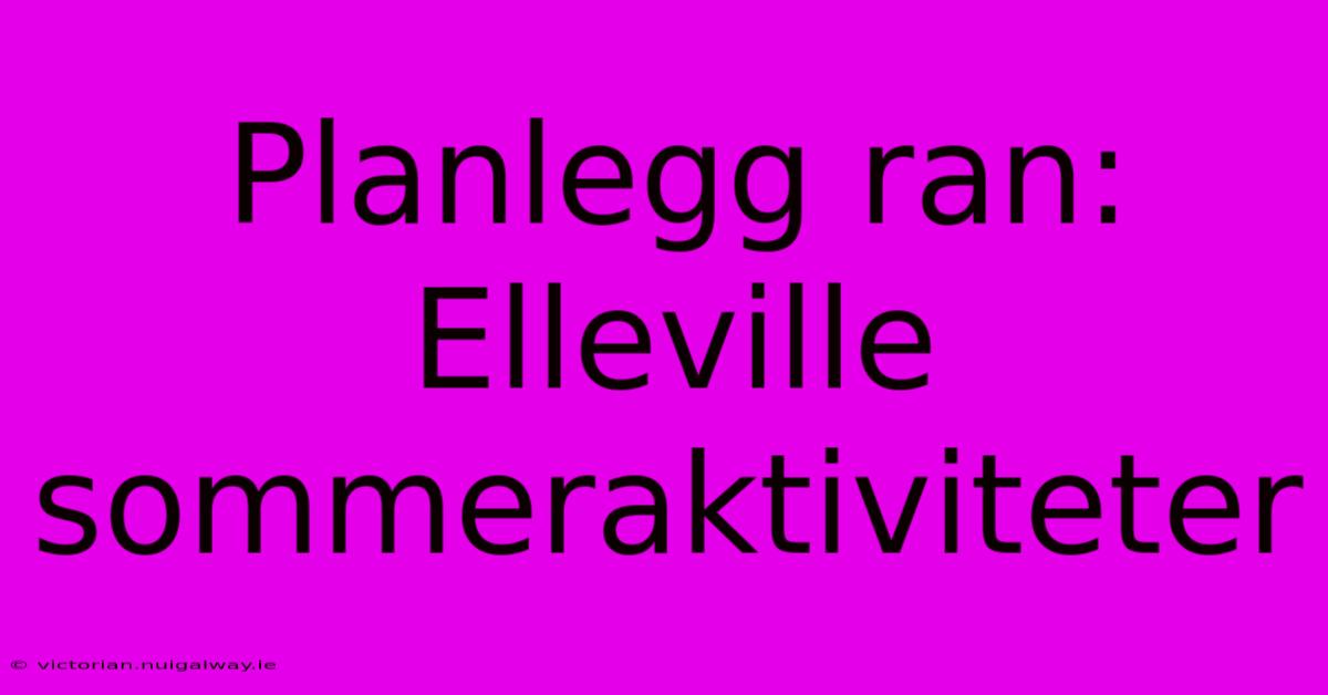 Planlegg Ran: Elleville Sommeraktiviteter