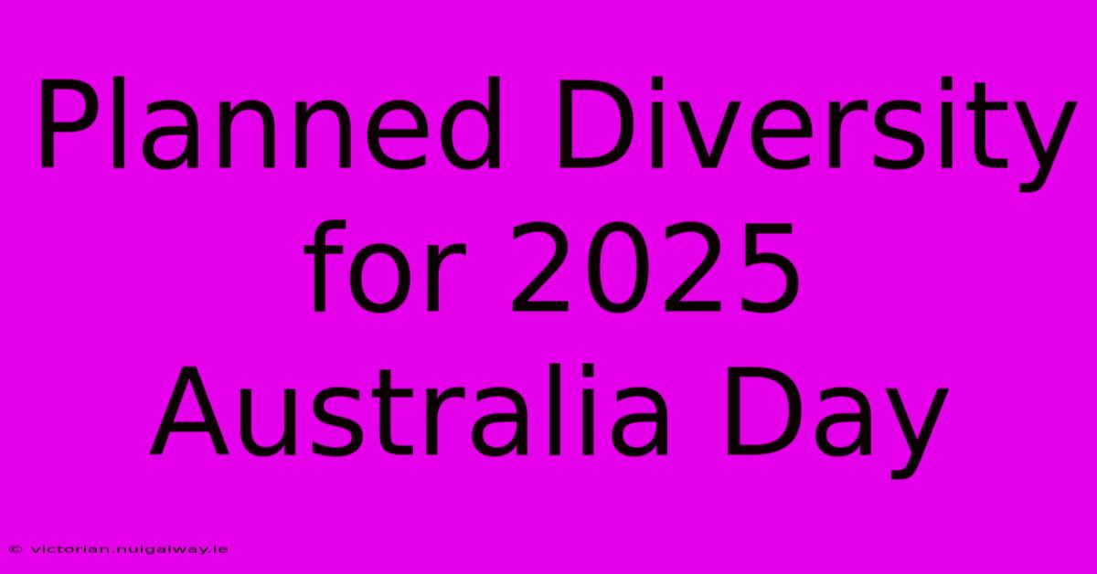 Planned Diversity For 2025 Australia Day