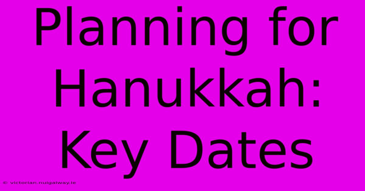 Planning For Hanukkah: Key Dates