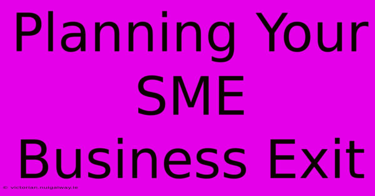 Planning Your SME Business Exit