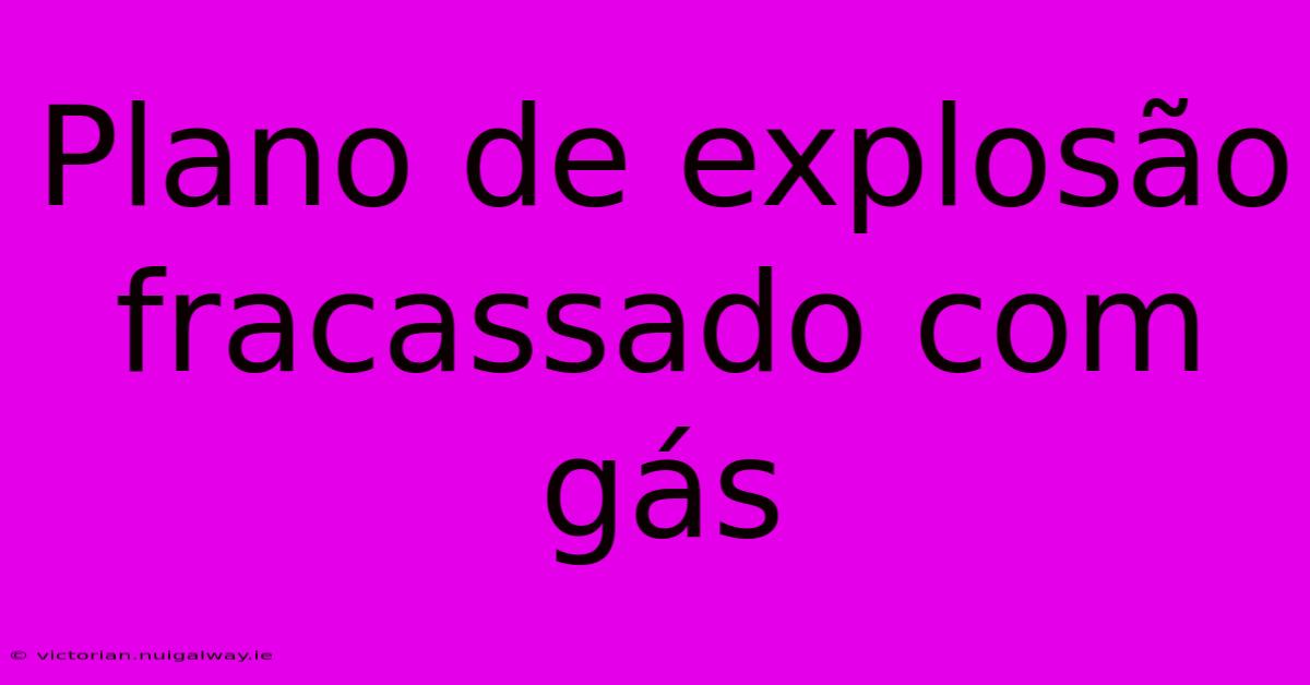 Plano De Explosão Fracassado Com Gás