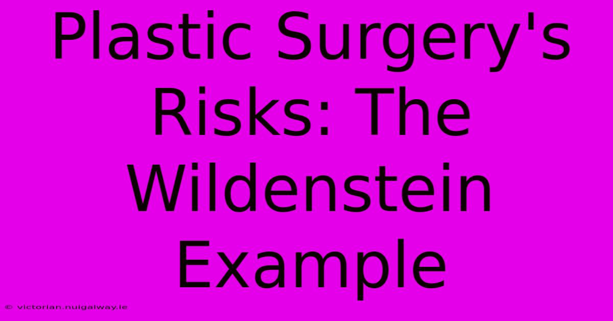 Plastic Surgery's Risks: The Wildenstein Example