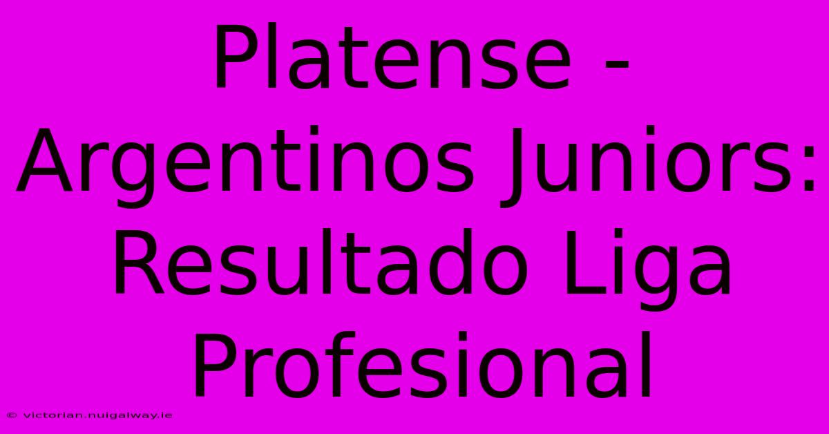 Platense - Argentinos Juniors: Resultado Liga Profesional