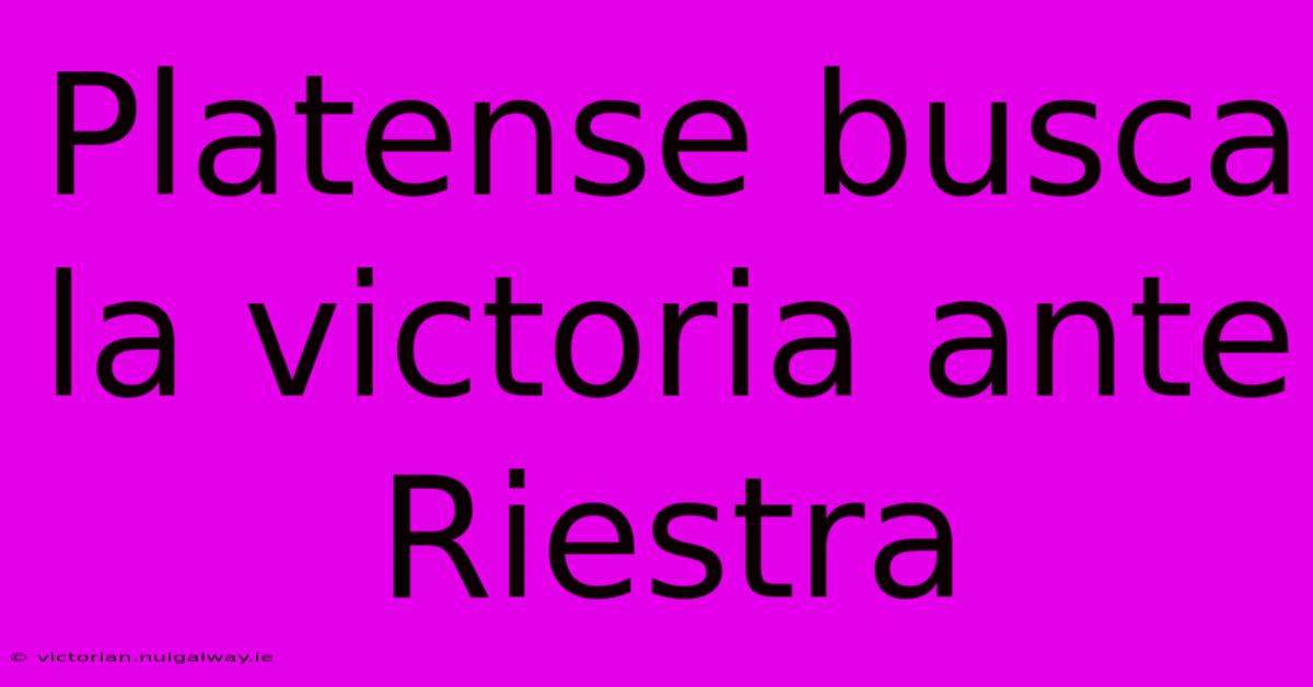 Platense Busca La Victoria Ante Riestra