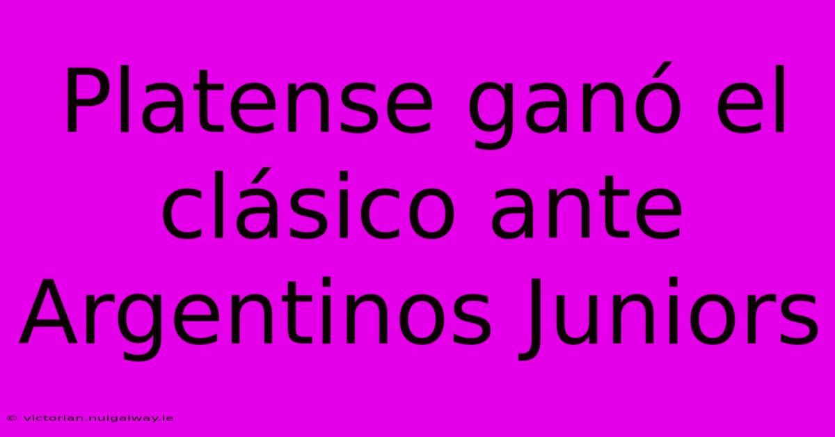 Platense Ganó El Clásico Ante Argentinos Juniors