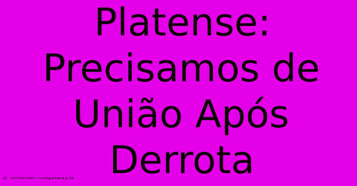 Platense: Precisamos De União Após Derrota