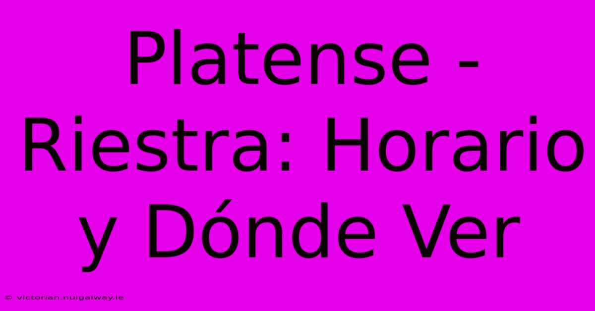 Platense - Riestra: Horario Y Dónde Ver