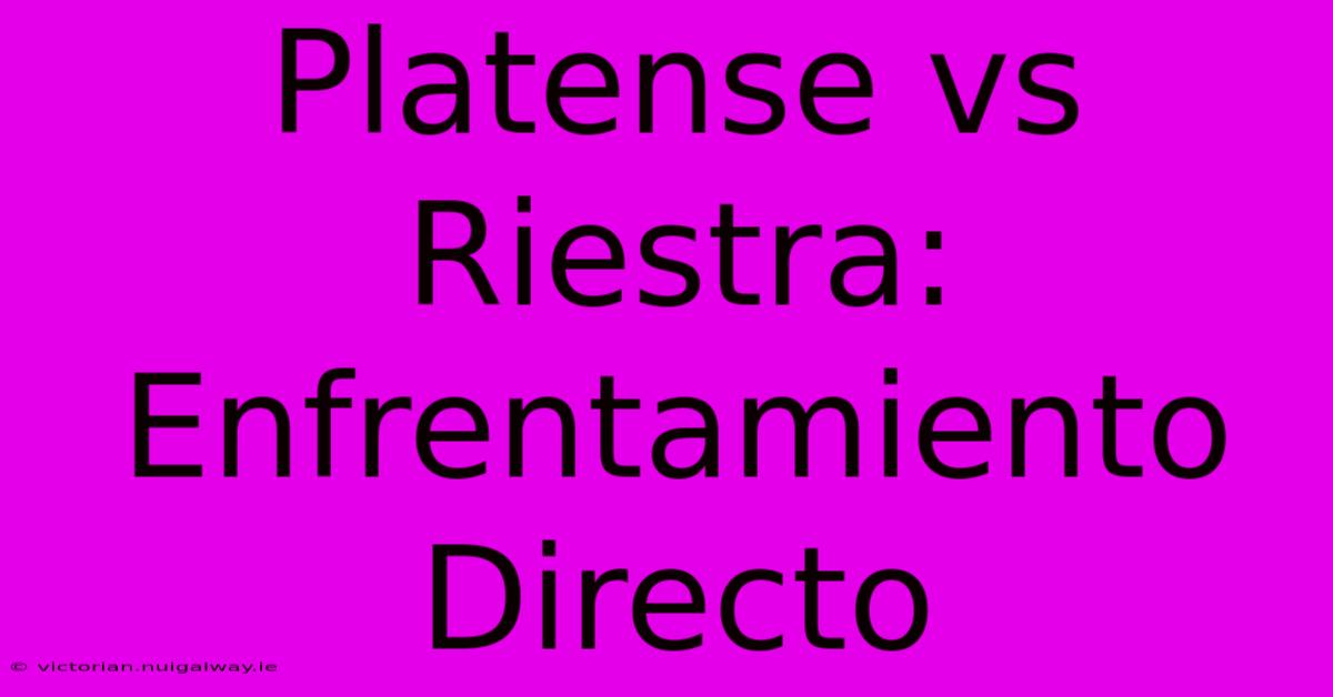 Platense Vs Riestra: Enfrentamiento Directo 