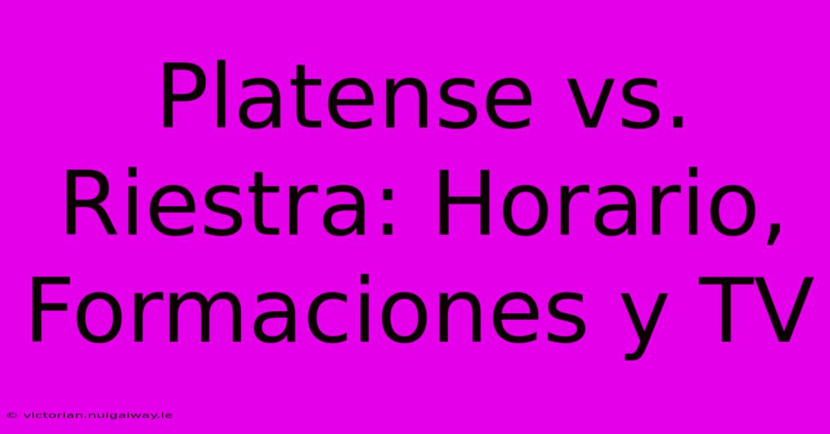 Platense Vs. Riestra: Horario, Formaciones Y TV