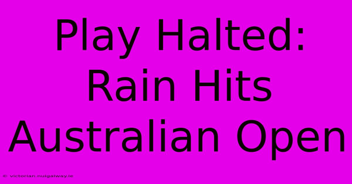 Play Halted: Rain Hits Australian Open