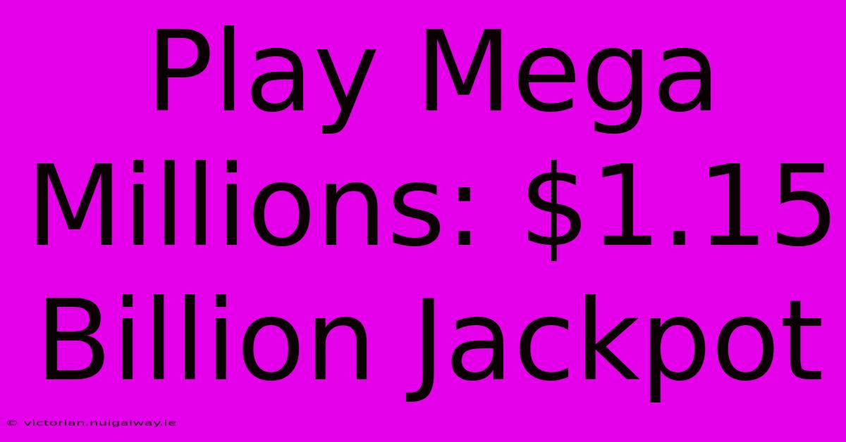 Play Mega Millions: $1.15 Billion Jackpot