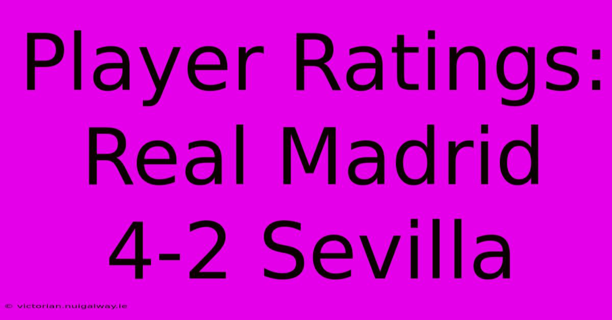 Player Ratings: Real Madrid 4-2 Sevilla