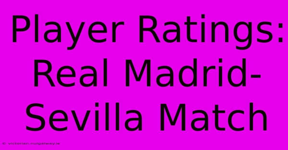 Player Ratings: Real Madrid-Sevilla Match