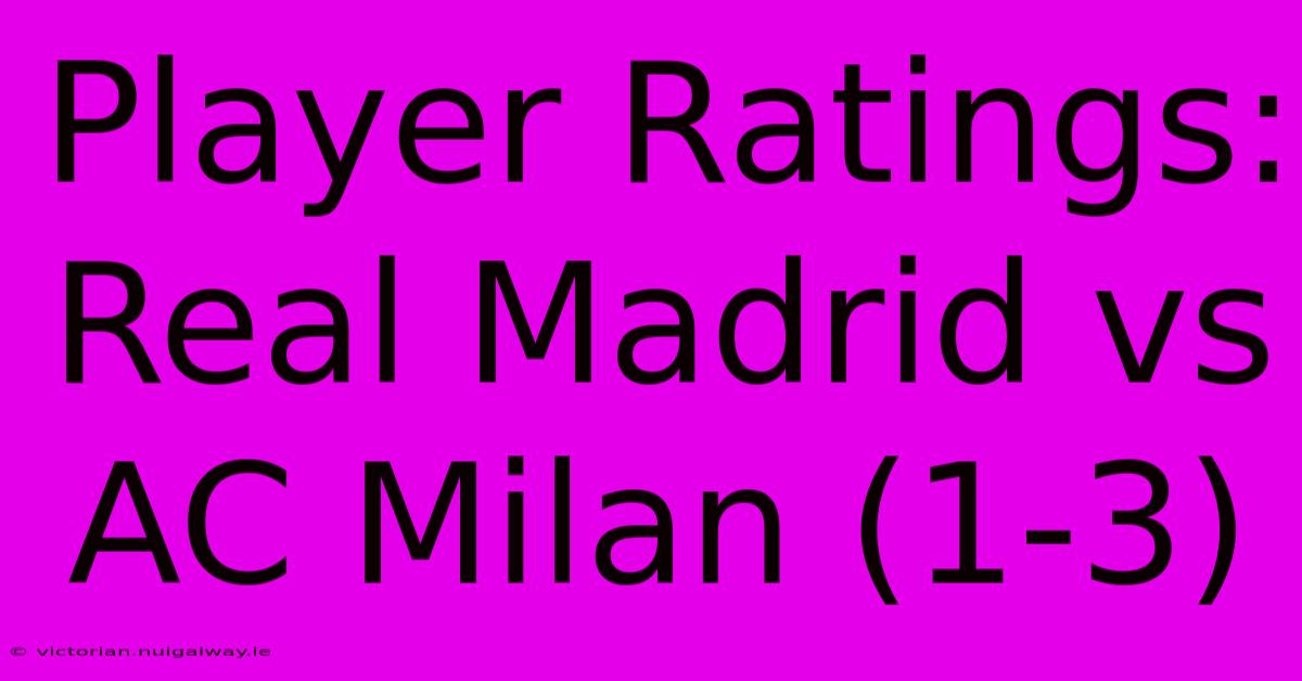 Player Ratings: Real Madrid Vs AC Milan (1-3)