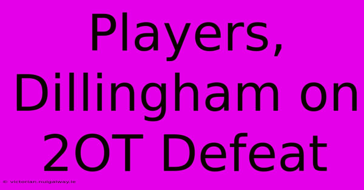 Players, Dillingham On 2OT Defeat