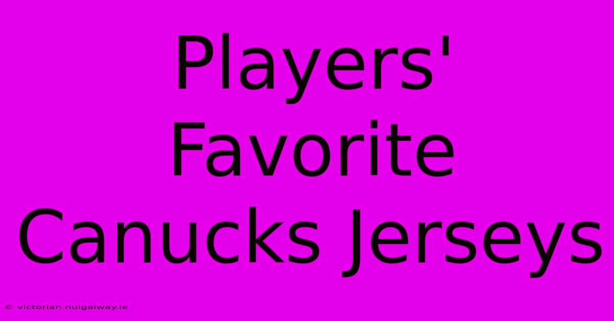 Players' Favorite Canucks Jerseys