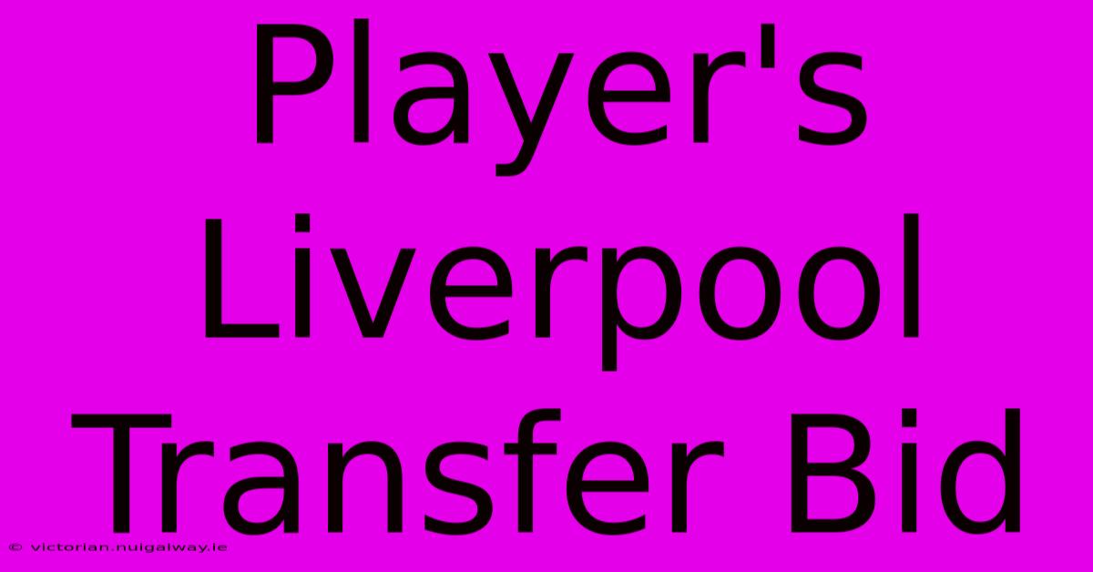 Player's Liverpool Transfer Bid