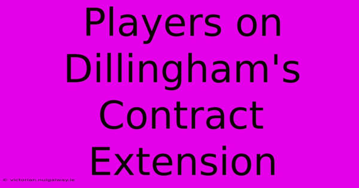 Players On Dillingham's Contract Extension