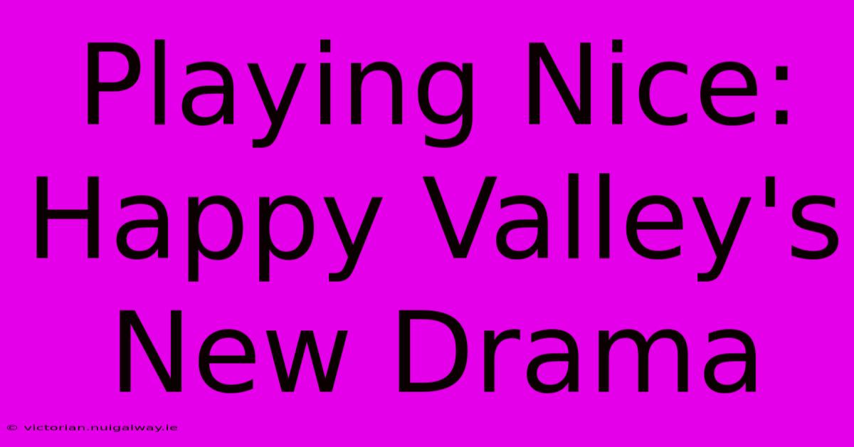 Playing Nice: Happy Valley's New Drama