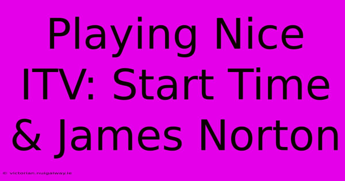 Playing Nice ITV: Start Time & James Norton