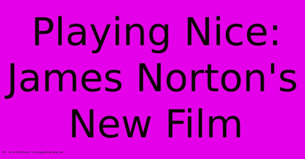 Playing Nice: James Norton's New Film