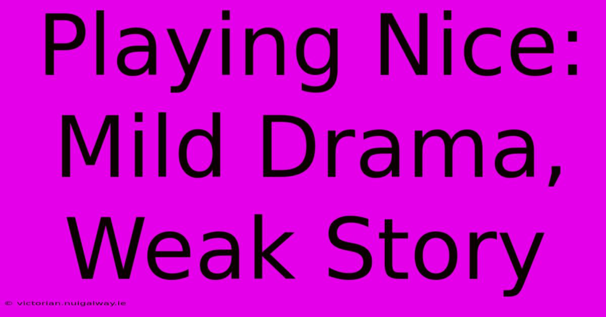 Playing Nice: Mild Drama, Weak Story