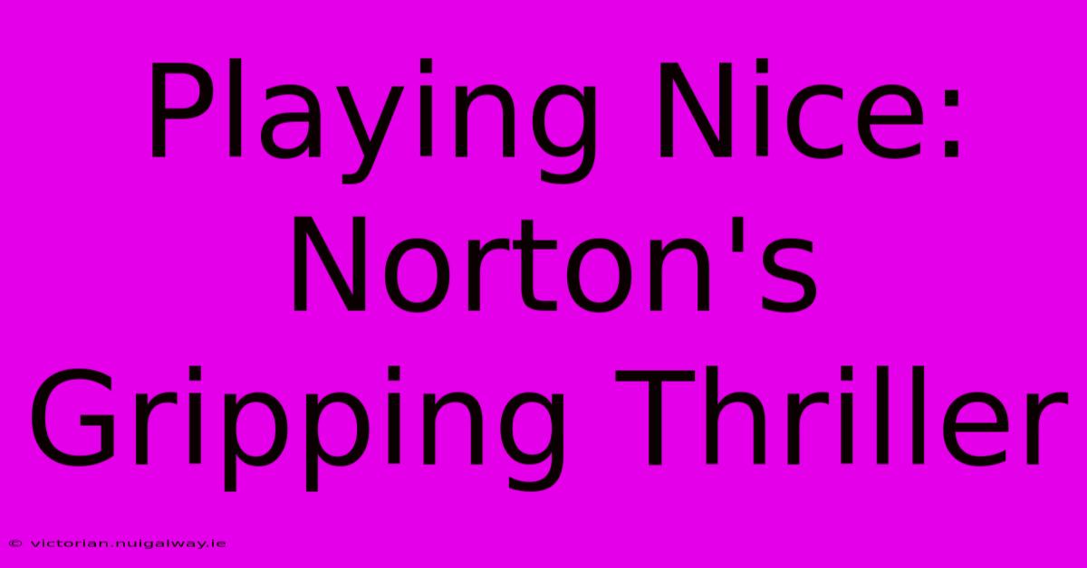 Playing Nice: Norton's Gripping Thriller