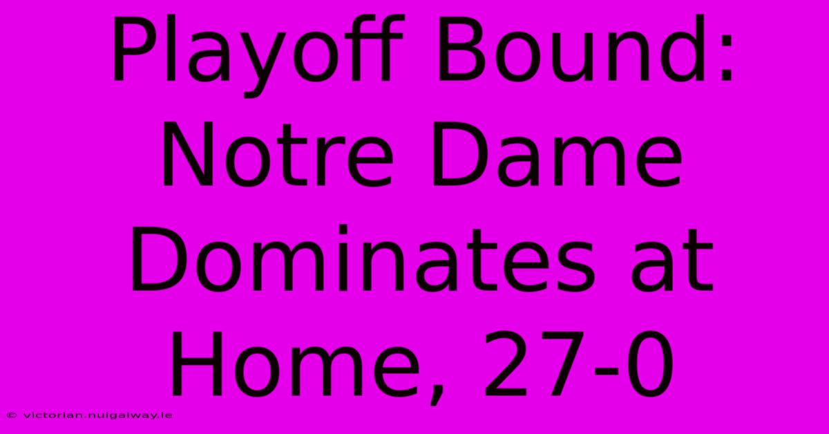 Playoff Bound: Notre Dame Dominates At Home, 27-0