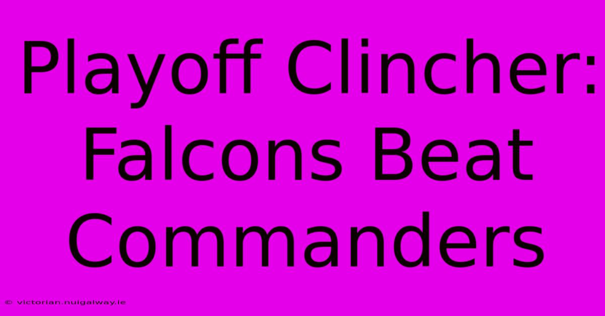 Playoff Clincher: Falcons Beat Commanders