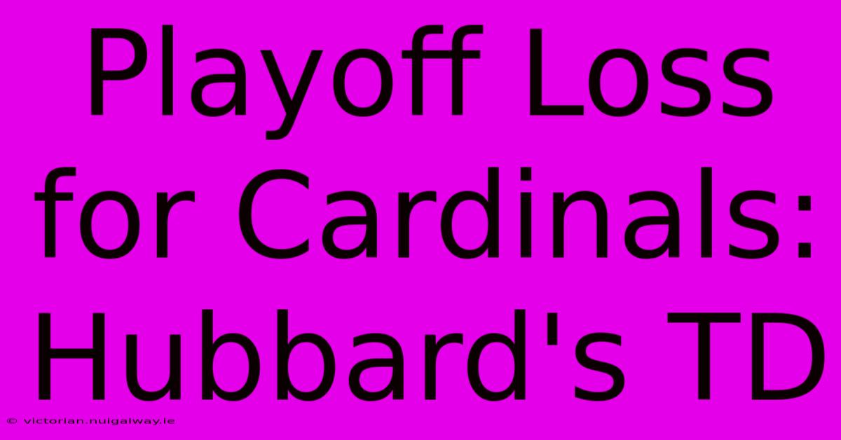 Playoff Loss For Cardinals: Hubbard's TD