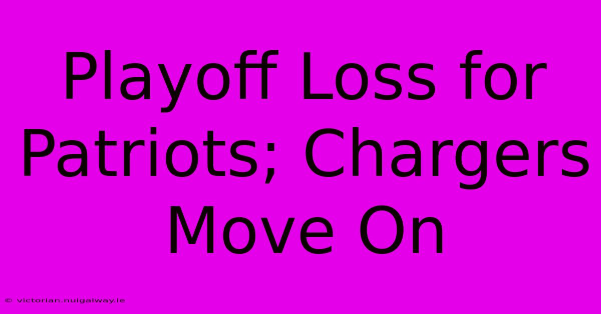 Playoff Loss For Patriots; Chargers Move On