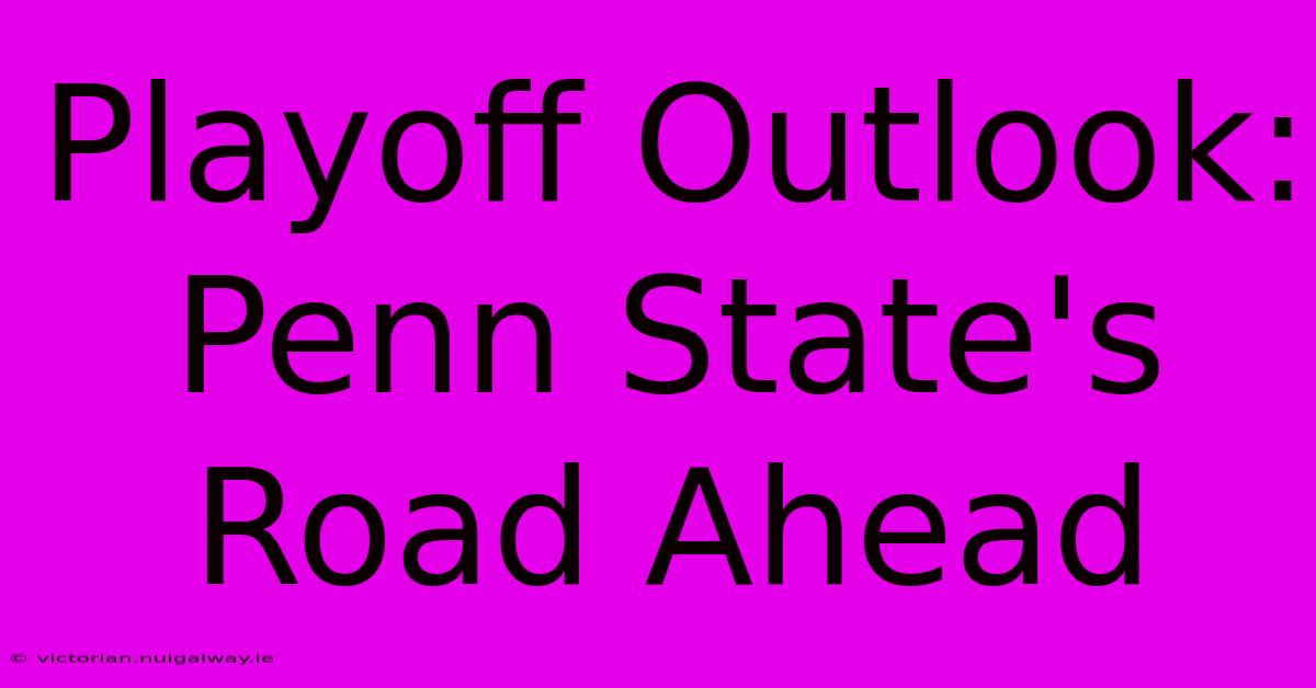 Playoff Outlook: Penn State's Road Ahead 