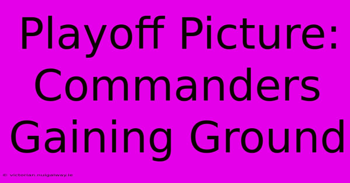 Playoff Picture: Commanders Gaining Ground