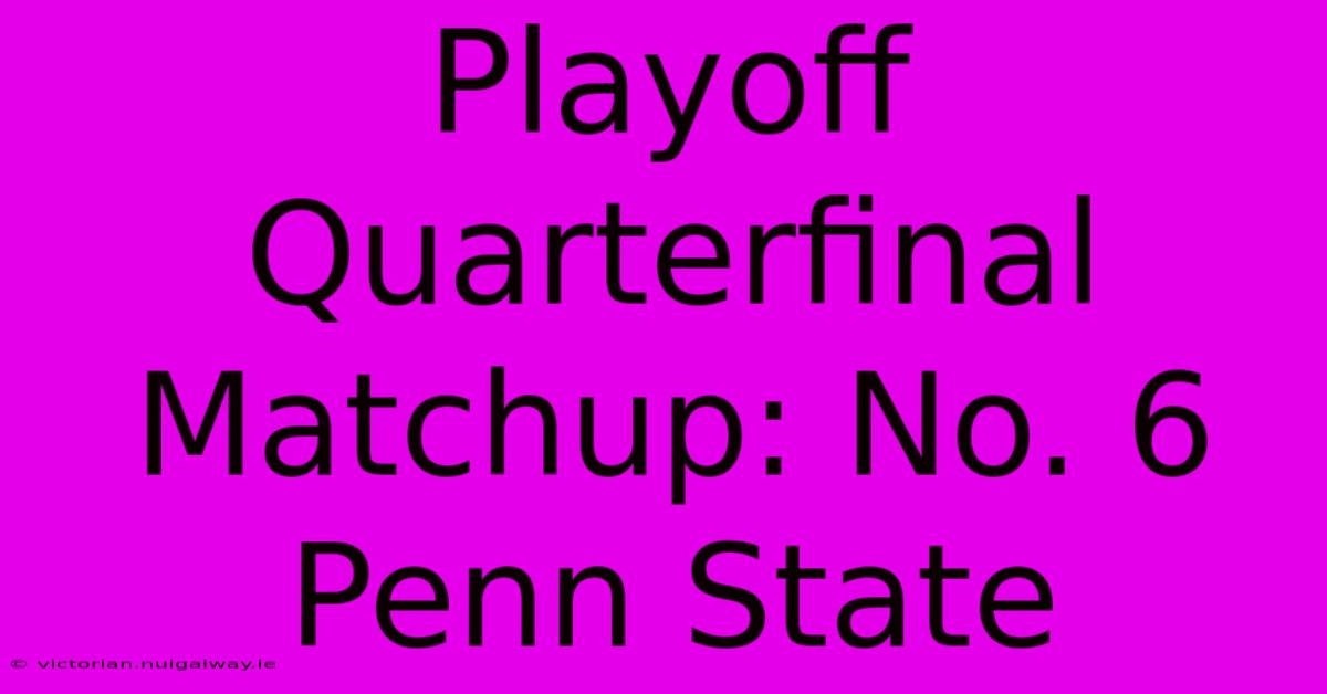 Playoff Quarterfinal Matchup: No. 6 Penn State