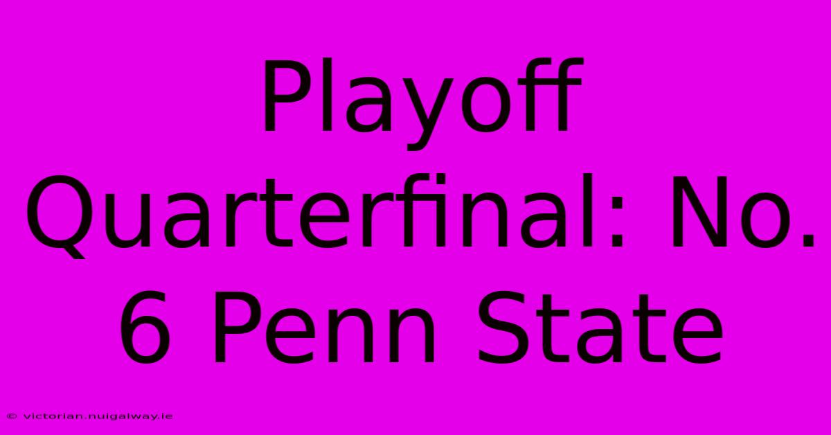 Playoff Quarterfinal: No. 6 Penn State