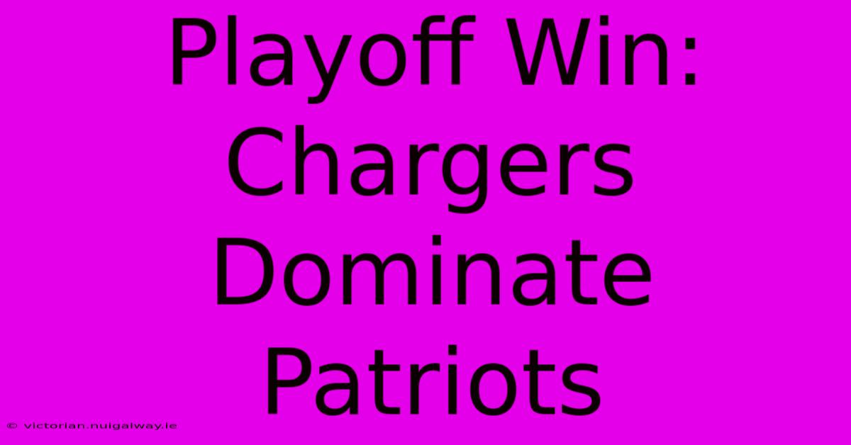 Playoff Win: Chargers Dominate Patriots