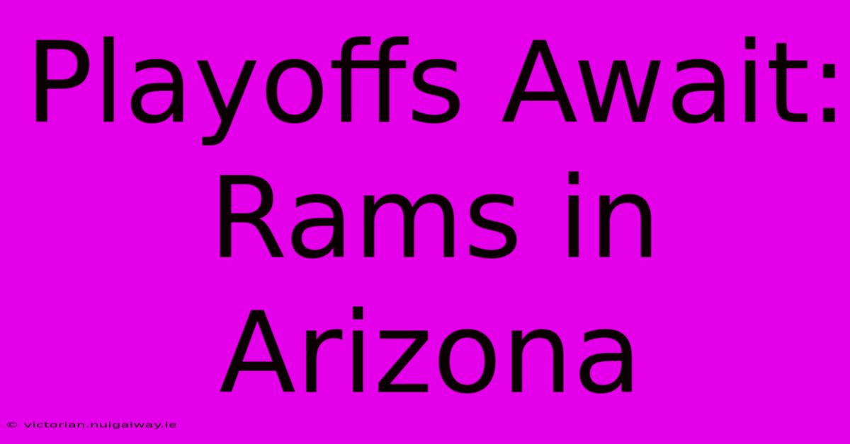 Playoffs Await: Rams In Arizona