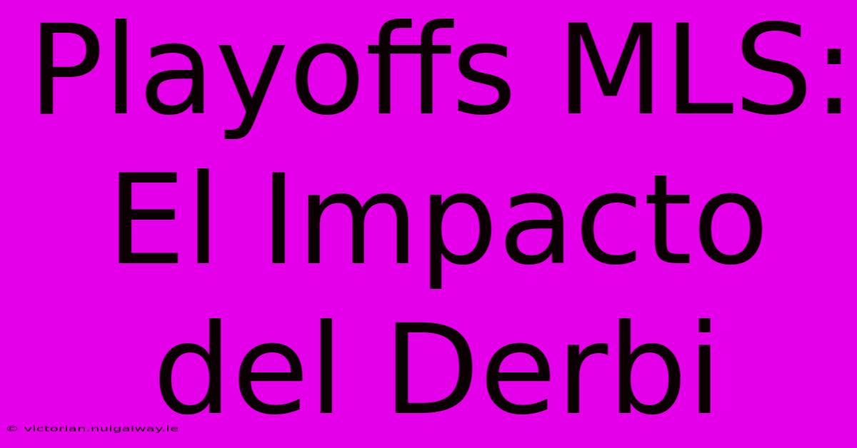 Playoffs MLS: El Impacto Del Derbi