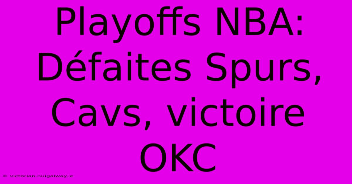 Playoffs NBA:  Défaites Spurs, Cavs, Victoire OKC