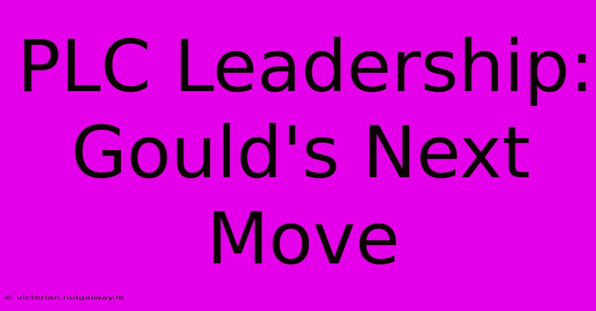 PLC Leadership:  Gould's Next Move