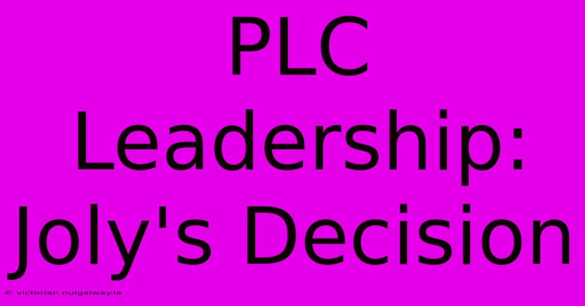 PLC Leadership: Joly's Decision