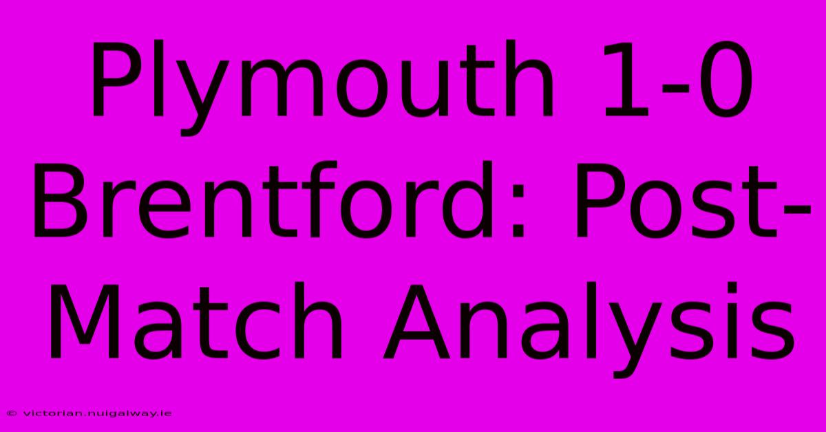 Plymouth 1-0 Brentford: Post-Match Analysis