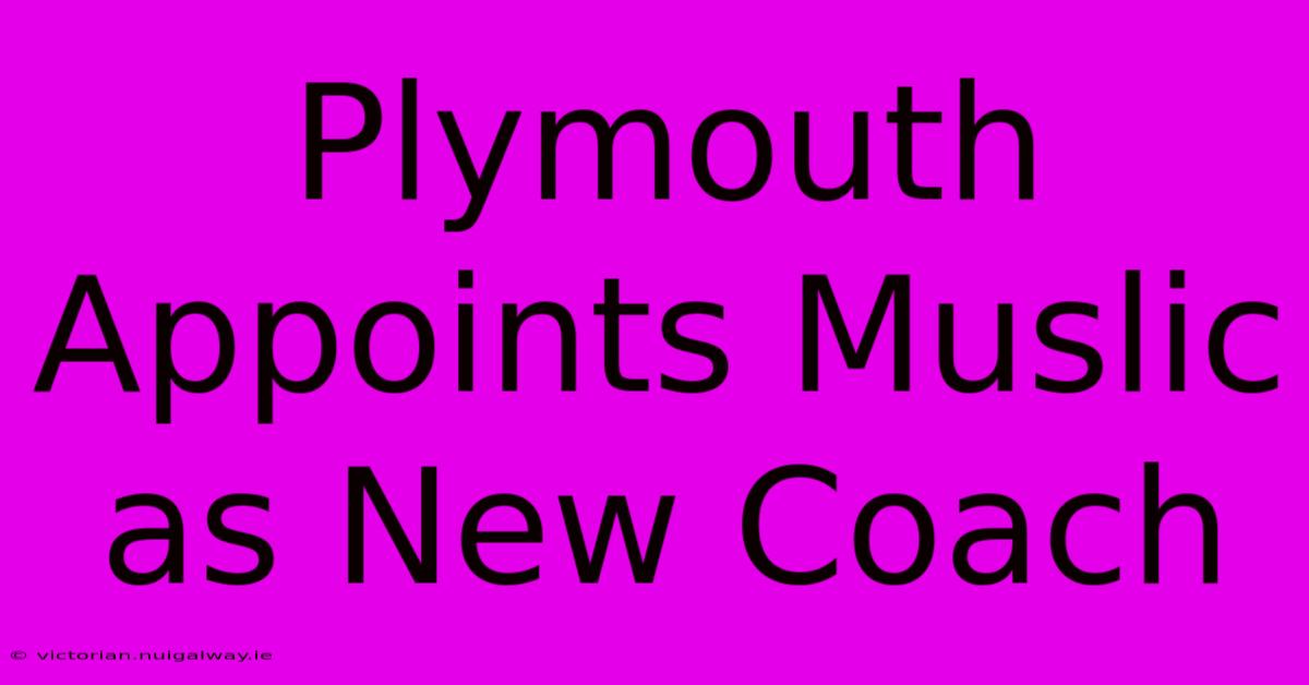 Plymouth Appoints Muslic As New Coach