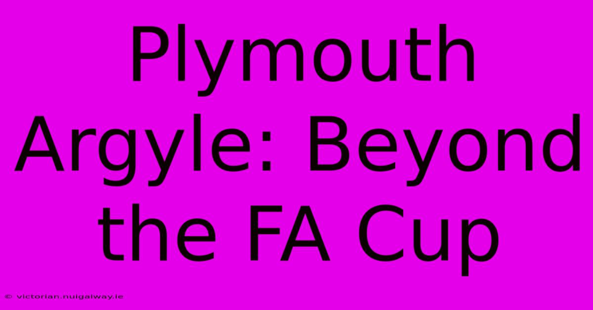 Plymouth Argyle: Beyond The FA Cup