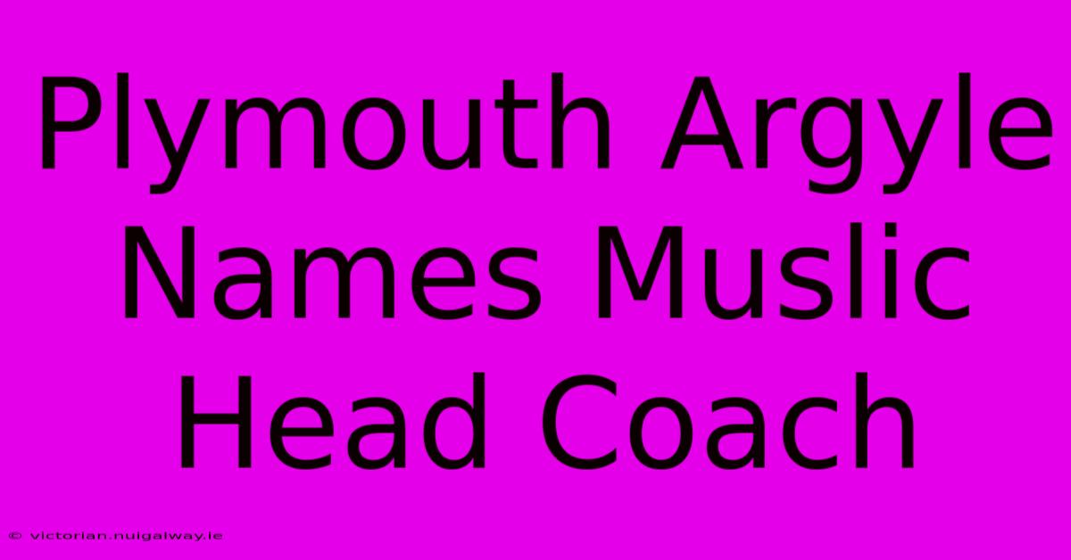 Plymouth Argyle Names Muslic Head Coach