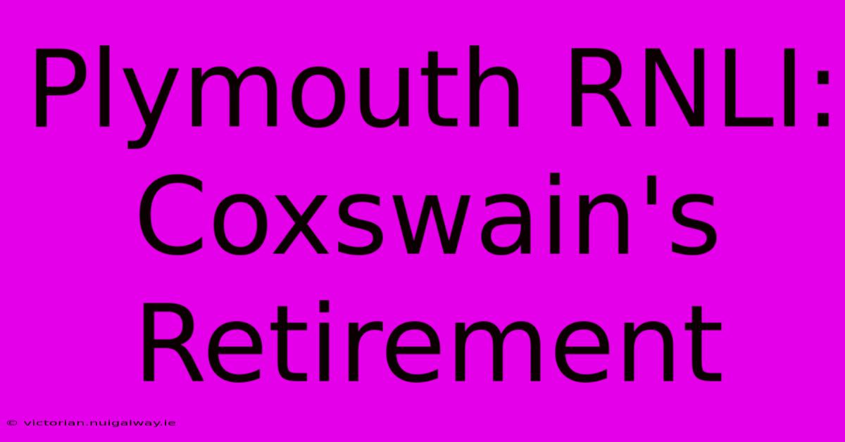 Plymouth RNLI: Coxswain's Retirement