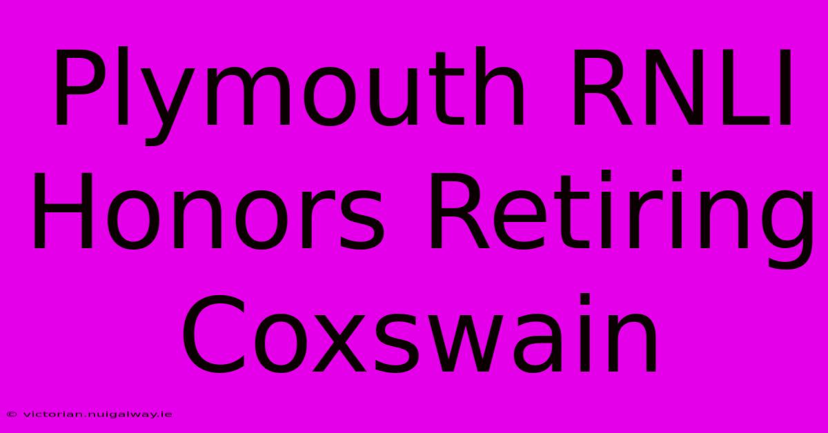 Plymouth RNLI Honors Retiring Coxswain