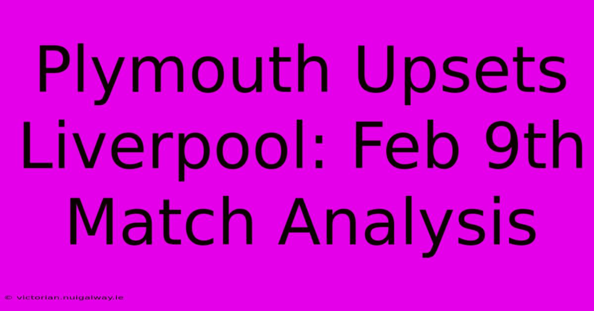 Plymouth Upsets Liverpool: Feb 9th Match Analysis