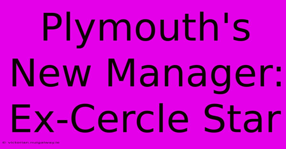 Plymouth's New Manager: Ex-Cercle Star