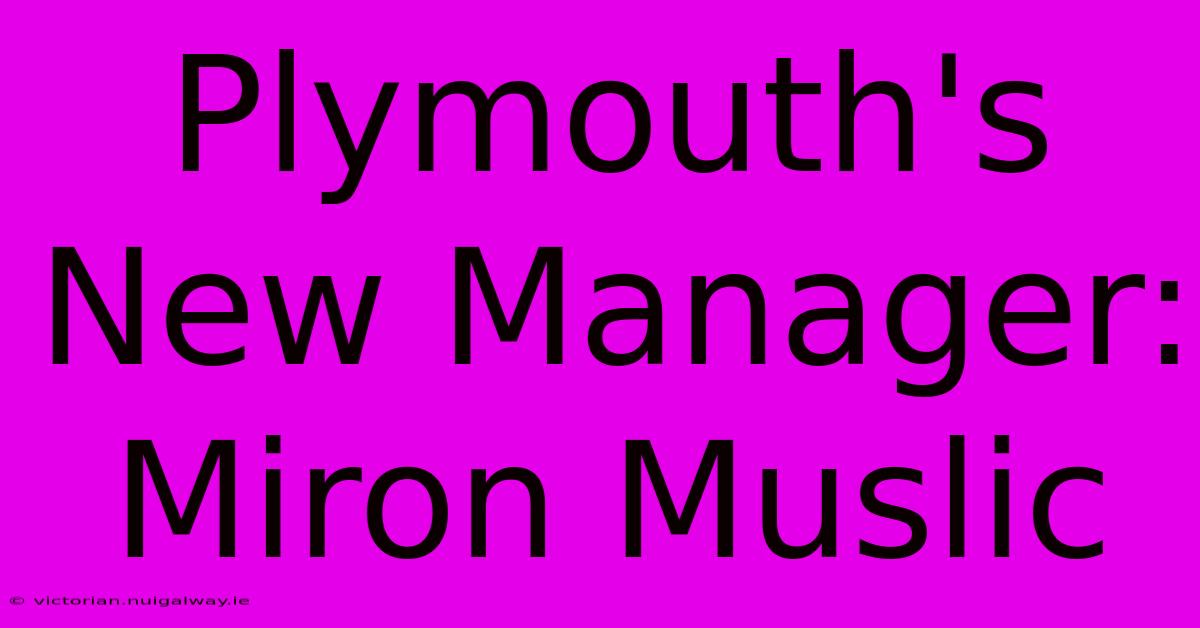 Plymouth's New Manager: Miron Muslic